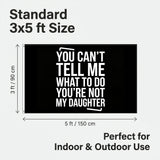 You Can't Tell Me What to Do You're Not My Daughter Funny Flag 3x5FT Polyester Banner for Home Wall Room Garage Party Decor