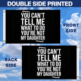 You Can't Tell Me What to Do You're Not My Daughter Funny Flag 3x5FT Polyester Banner for Home Wall Room Garage Party Decor